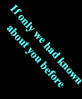 If only we had known
about you before If only we had known
about you before